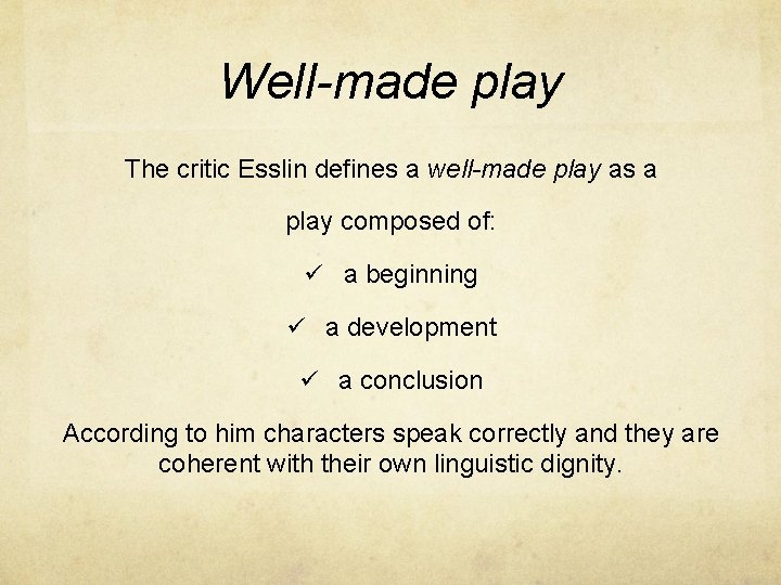 Well-made play The critic Esslin defines a well-made play as a play composed of: