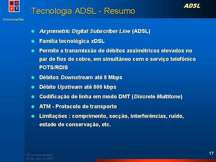 Tecnologia ADSL - Resumo ADSL Comunicações l Asymmetric Digital Subscriber Line (ADSL) l Família