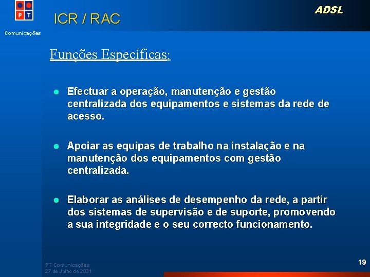 ICR / RAC ADSL Comunicações Funções Específicas: l Efectuar a operação, manutenção e gestão