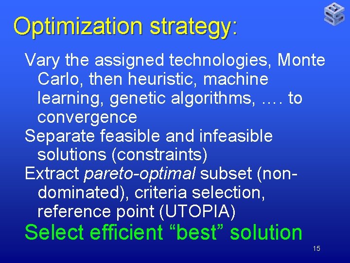Optimization strategy: Vary the assigned technologies, Monte Carlo, then heuristic, machine learning, genetic algorithms,