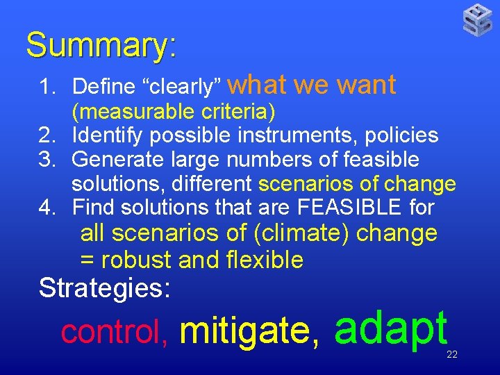 Summary: 1. Define “clearly” what we want (measurable criteria) 2. Identify possible instruments, policies