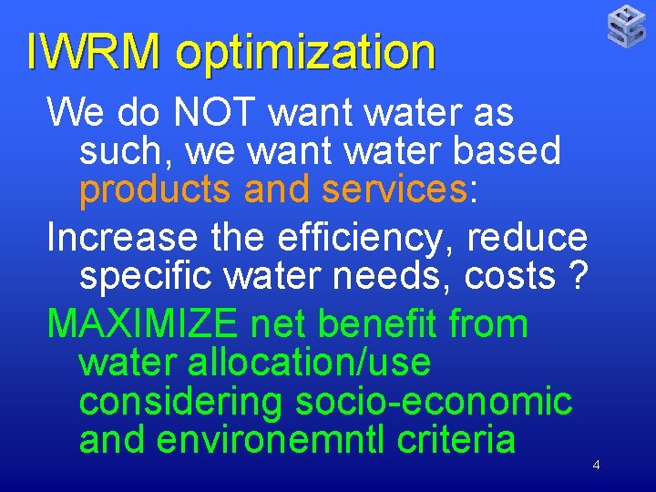 IWRM optimization We do NOT want water as such, we want water based products