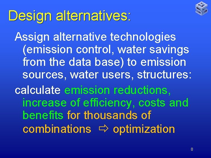 Design alternatives: Assign alternative technologies (emission control, water savings from the data base) to