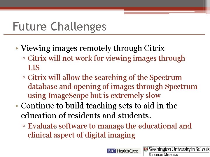 Future Challenges • Viewing images remotely through Citrix ▫ Citrix will not work for