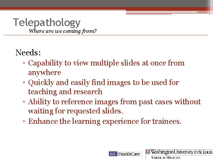 Telepathology Where are we coming from? Needs: ▫ Capability to view multiple slides at