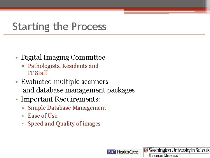 Starting the Process • Digital Imaging Committee ▫ Pathologists, Residents and IT Staff •