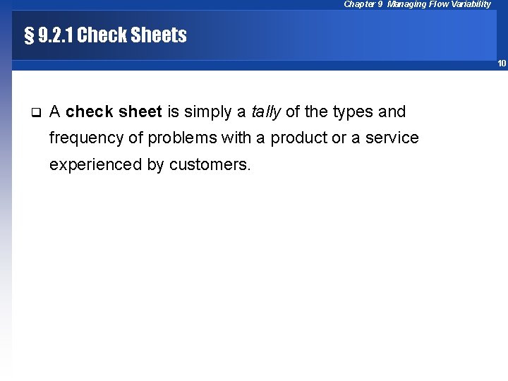 Chapter 9 Managing Flow Variability § 9. 2. 1 Check Sheets 10 q A