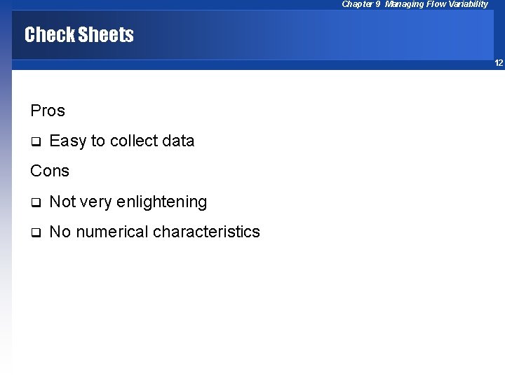 Chapter 9 Managing Flow Variability Check Sheets 12 Pros q Easy to collect data