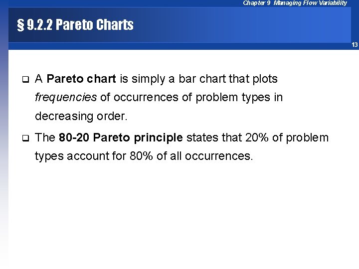 Chapter 9 Managing Flow Variability § 9. 2. 2 Pareto Charts 13 q A