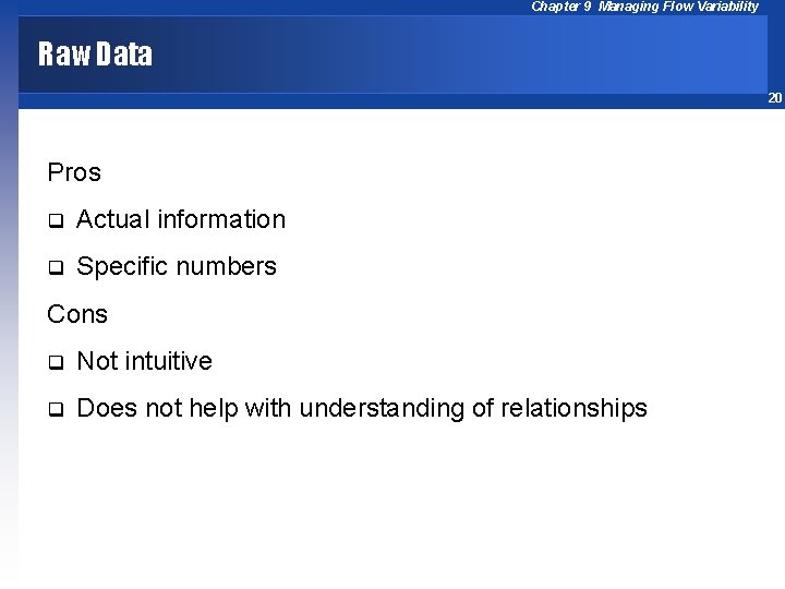 Chapter 9 Managing Flow Variability Raw Data 20 Pros q Actual information q Specific