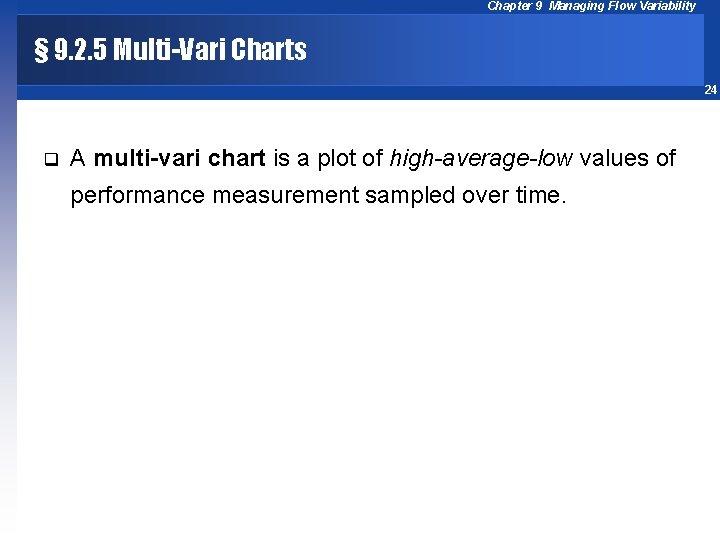 Chapter 9 Managing Flow Variability § 9. 2. 5 Multi-Vari Charts 24 q A