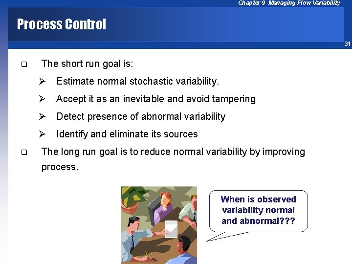 Chapter 9 Managing Flow Variability Process Control 31 q The short run goal is: