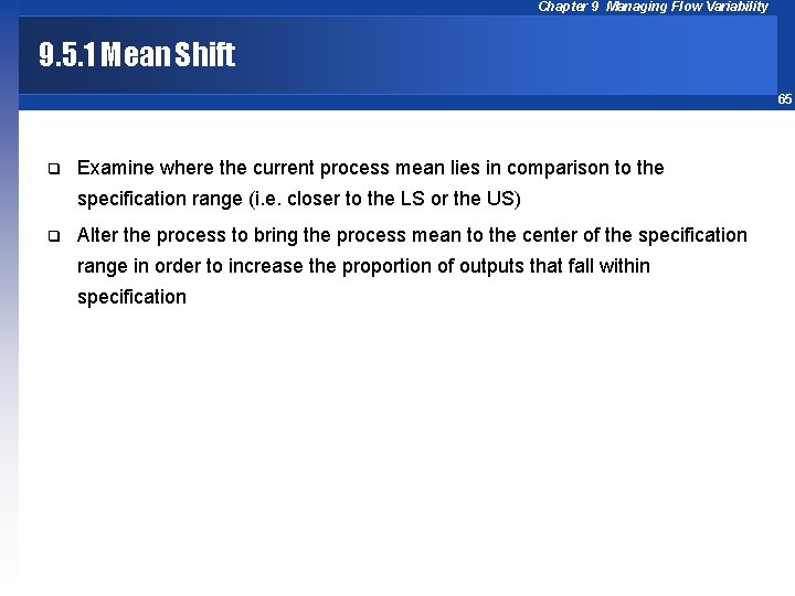 Chapter 9 Managing Flow Variability 9. 5. 1 Mean Shift 65 q Examine where