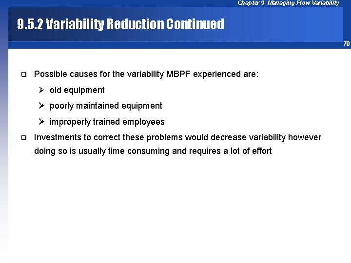 Chapter 9 Managing Flow Variability 9. 5. 2 Variability Reduction Continued 70 q Possible