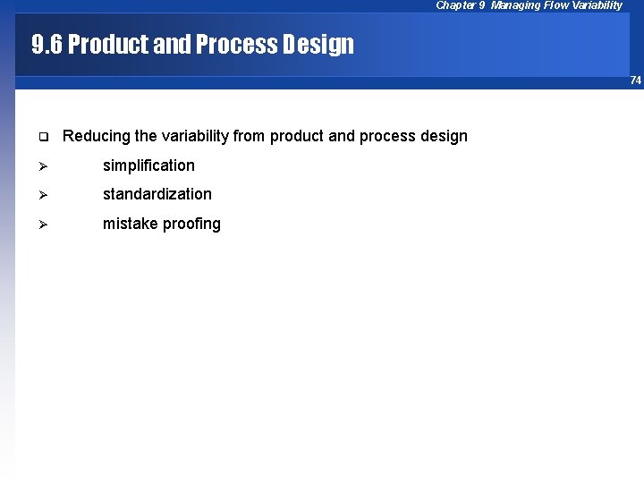 Chapter 9 Managing Flow Variability 9. 6 Product and Process Design 74 q Reducing