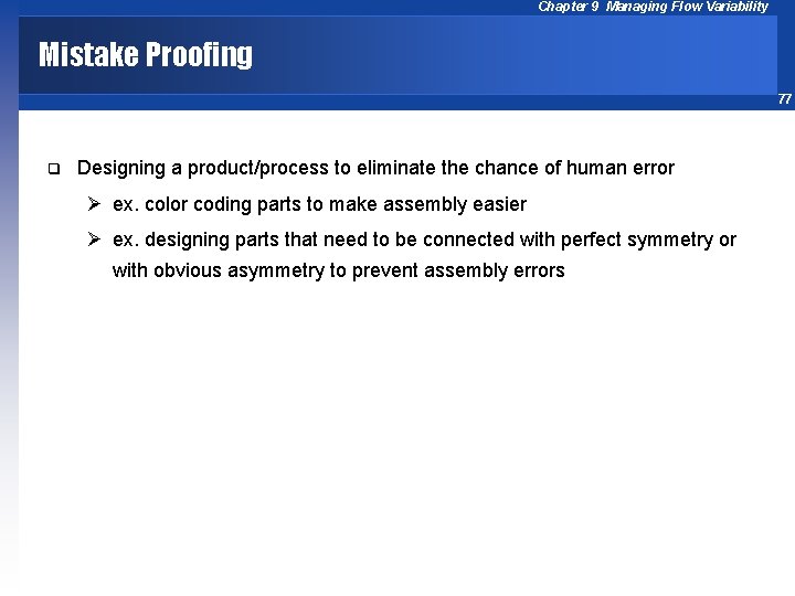Chapter 9 Managing Flow Variability Mistake Proofing 77 q Designing a product/process to eliminate