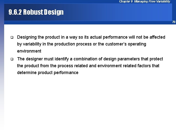 Chapter 9 Managing Flow Variability 9. 6. 2 Robust Design 78 q Designing the