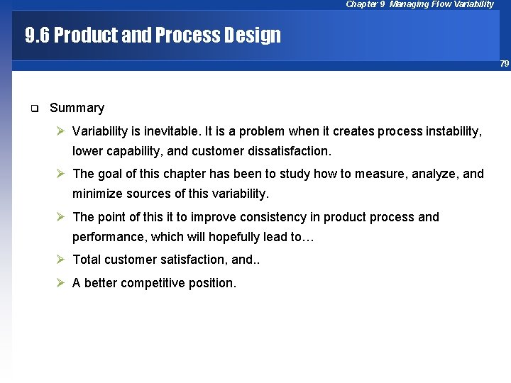 Chapter 9 Managing Flow Variability 9. 6 Product and Process Design 79 q Summary