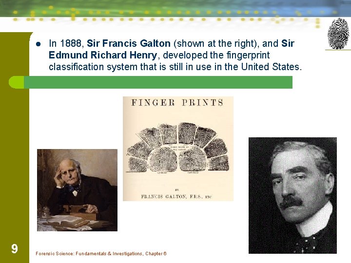 l 9 In 1888, Sir Francis Galton (shown at the right), and Sir Edmund