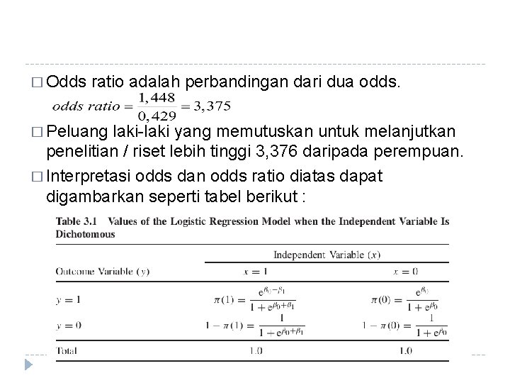 � Odds ratio adalah perbandingan dari dua odds. � Peluang laki-laki yang memutuskan untuk