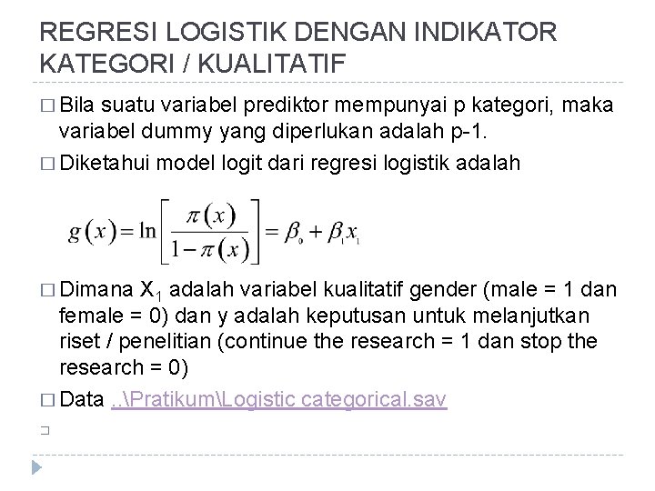 REGRESI LOGISTIK DENGAN INDIKATOR KATEGORI / KUALITATIF � Bila suatu variabel prediktor mempunyai p