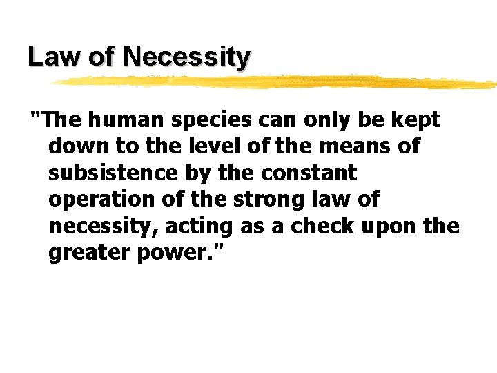 Law of Necessity "The human species can only be kept down to the level