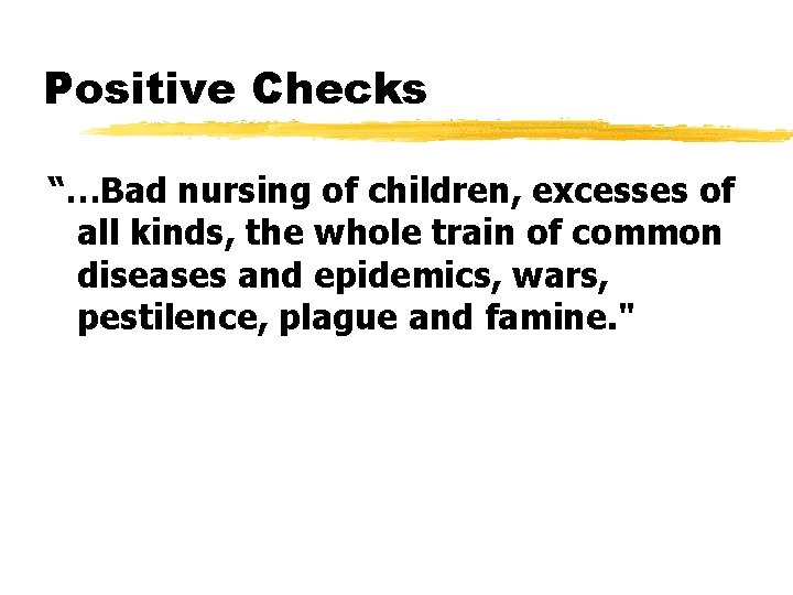 Positive Checks “…Bad nursing of children, excesses of all kinds, the whole train of