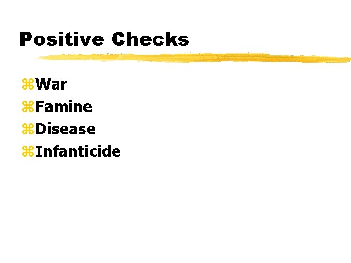 Positive Checks z. War z. Famine z. Disease z. Infanticide 