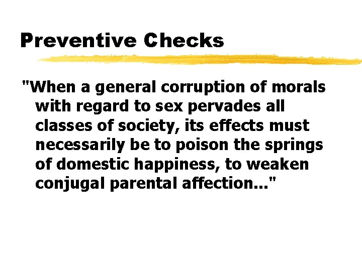 Preventive Checks "When a general corruption of morals with regard to sex pervades all
