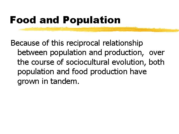 Food and Population Because of this reciprocal relationship between population and production, over the