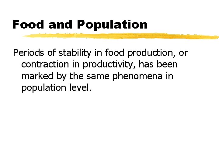 Food and Population Periods of stability in food production, or contraction in productivity, has