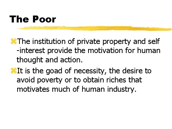 The Poor z. The institution of private property and self -interest provide the motivation