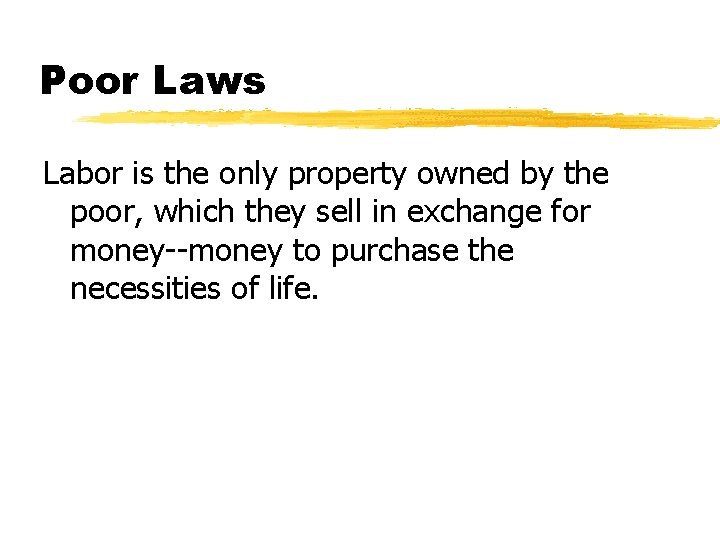 Poor Laws Labor is the only property owned by the poor, which they sell