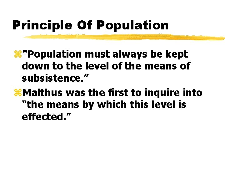 Principle Of Population z"Population must always be kept down to the level of the