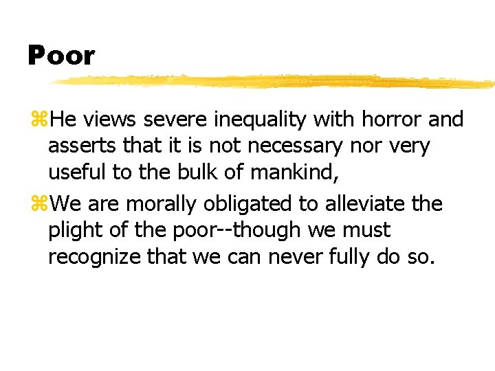 Poor z. He views severe inequality with horror and asserts that it is not