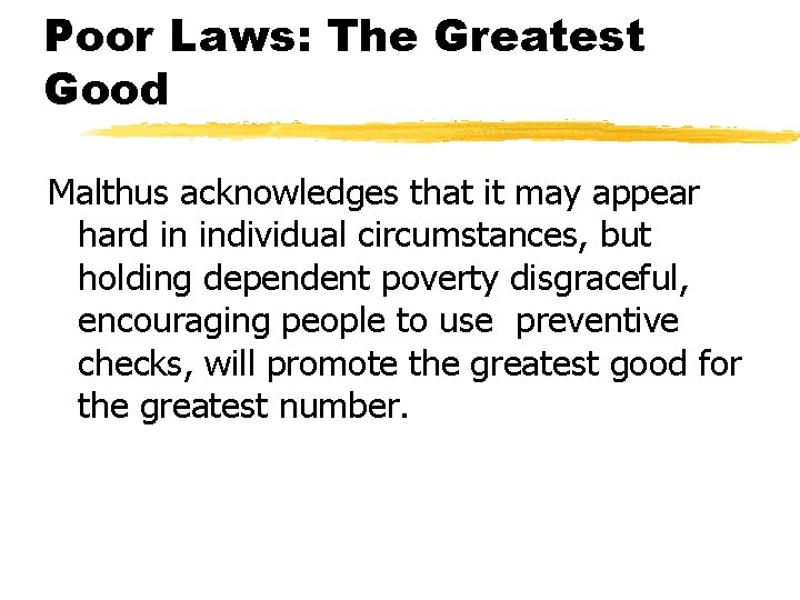 Poor Laws: The Greatest Good Malthus acknowledges that it may appear hard in individual