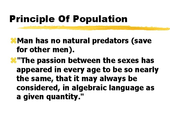 Principle Of Population z. Man has no natural predators (save for other men). z"The