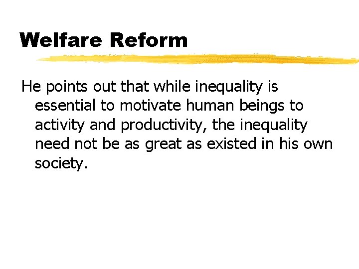 Welfare Reform He points out that while inequality is essential to motivate human beings