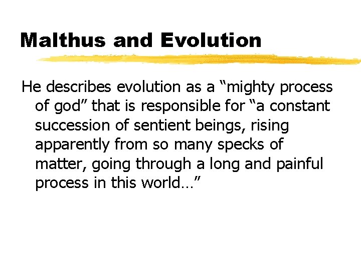 Malthus and Evolution He describes evolution as a “mighty process of god” that is