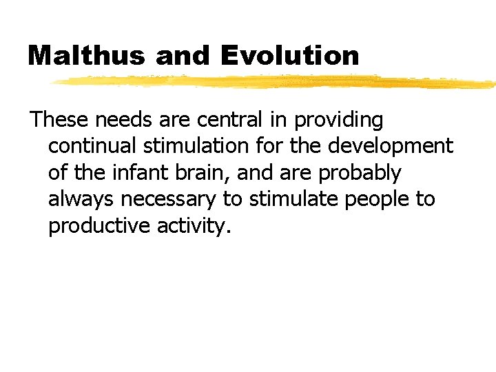 Malthus and Evolution These needs are central in providing continual stimulation for the development