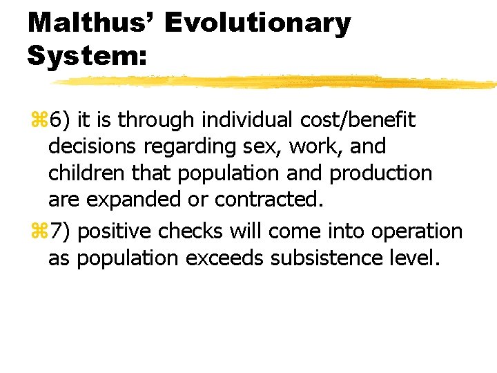 Malthus’ Evolutionary System: z 6) it is through individual cost/benefit decisions regarding sex, work,