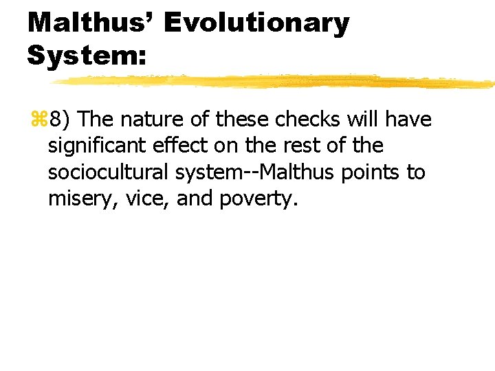Malthus’ Evolutionary System: z 8) The nature of these checks will have significant effect