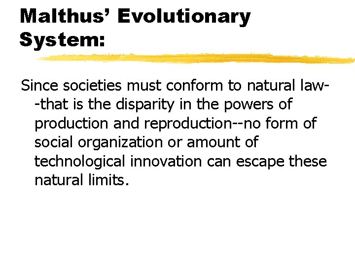 Malthus’ Evolutionary System: Since societies must conform to natural law-that is the disparity in