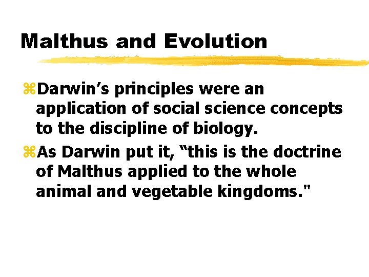 Malthus and Evolution z. Darwin’s principles were an application of social science concepts to