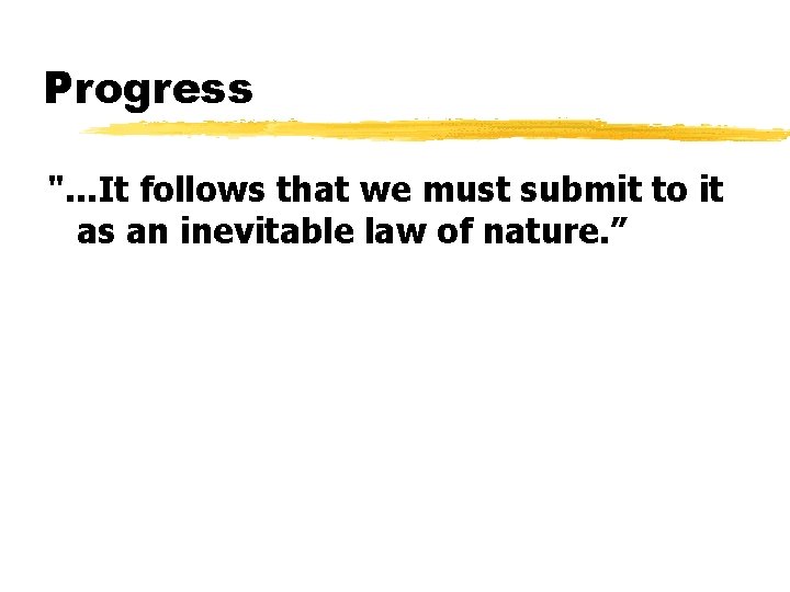 Progress ". . . It follows that we must submit to it as an