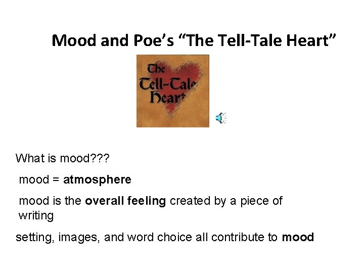 Mood and Poe’s “The Tell-Tale Heart” What is mood? ? ? mood = atmosphere