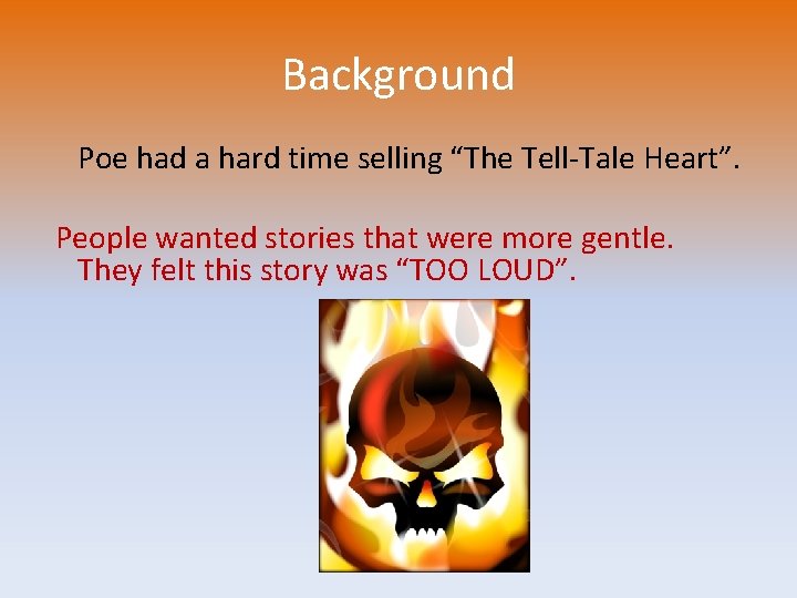 Background Poe had a hard time selling “The Tell-Tale Heart”. People wanted stories that