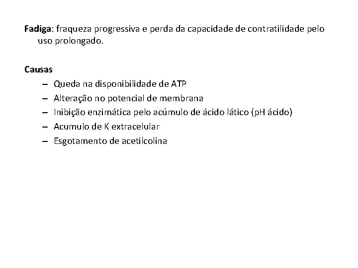Fadiga: fraqueza progressiva e perda da capacidade de contratilidade pelo uso prolongado. Causas –