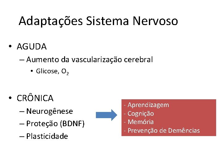 Adaptações Sistema Nervoso • AGUDA – Aumento da vascularização cerebral • Glicose, O 2