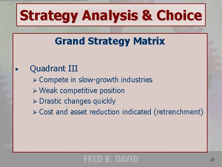Strategy Analysis & Choice Grand Strategy Matrix • Quadrant III Ø Compete in slow-growth